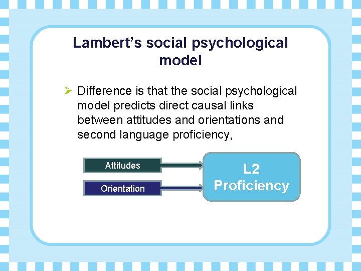 Lambert’s social psychological model Ø Difference is that the social psychological model predicts direct