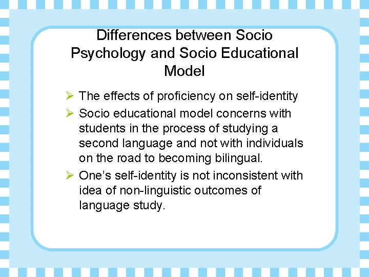 Differences between Socio Psychology and Socio Educational Model Ø The effects of proficiency on