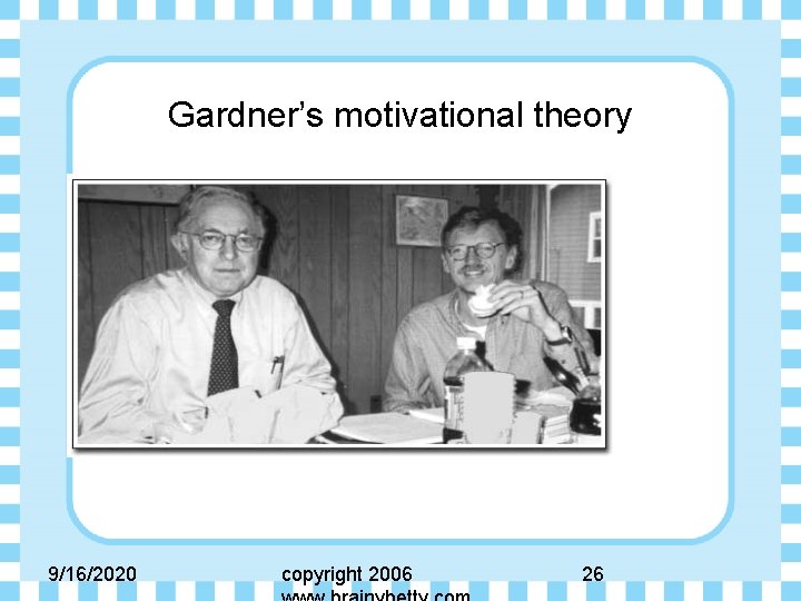 Gardner’s motivational theory 9/16/2020 copyright 2006 26 