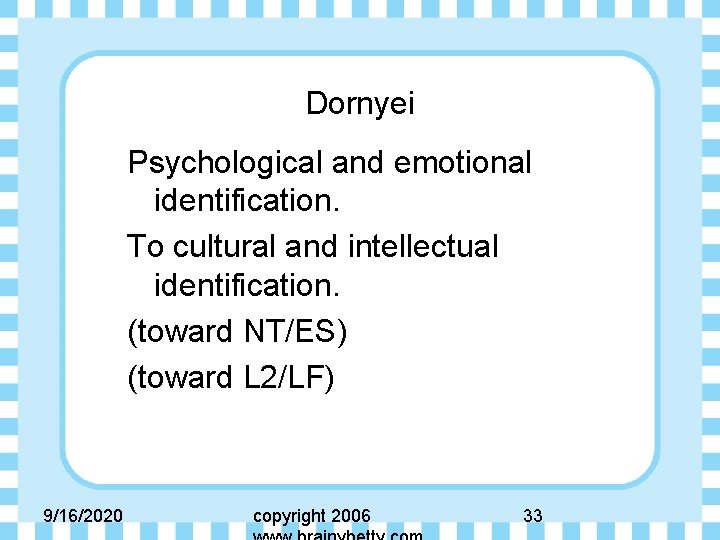Dornyei Psychological and emotional identification. To cultural and intellectual identification. (toward NT/ES) (toward L