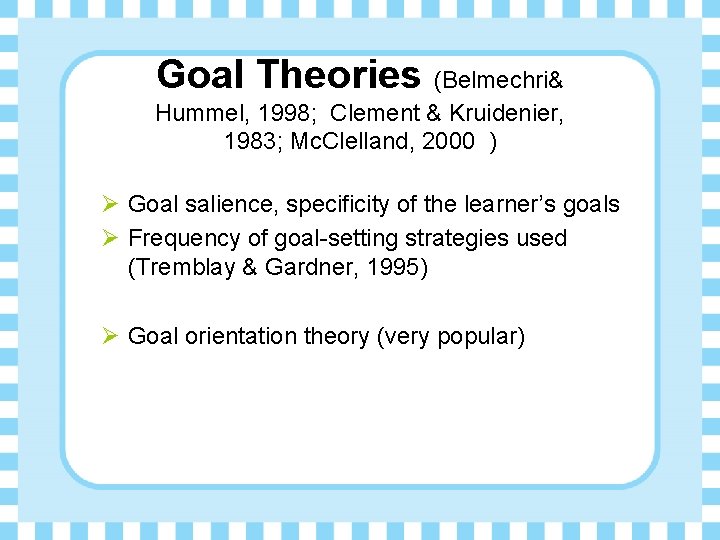 Goal Theories (Belmechri& Hummel, 1998; Clement & Kruidenier, 1983; Mc. Clelland, 2000 ) Ø