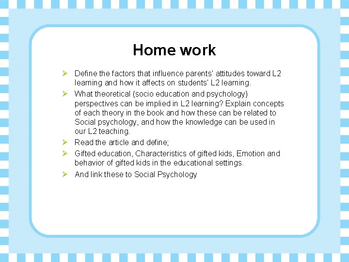 Home work Ø Define the factors that influence parents’ attitudes toward L 2 learning