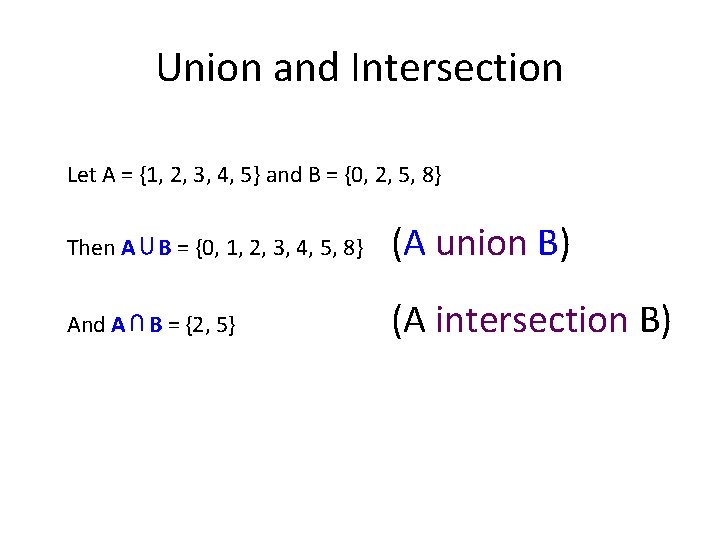 Union and Intersection Let A = {1, 2, 3, 4, 5} and B =