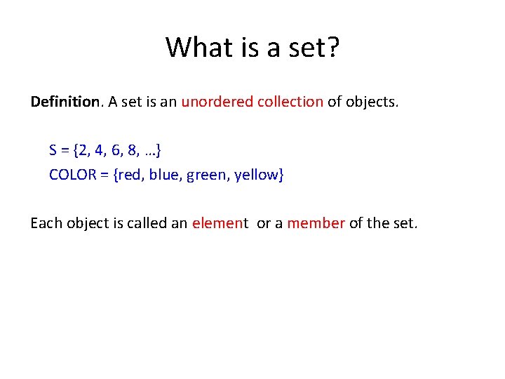 What is a set? Definition. A set is an unordered collection of objects. S