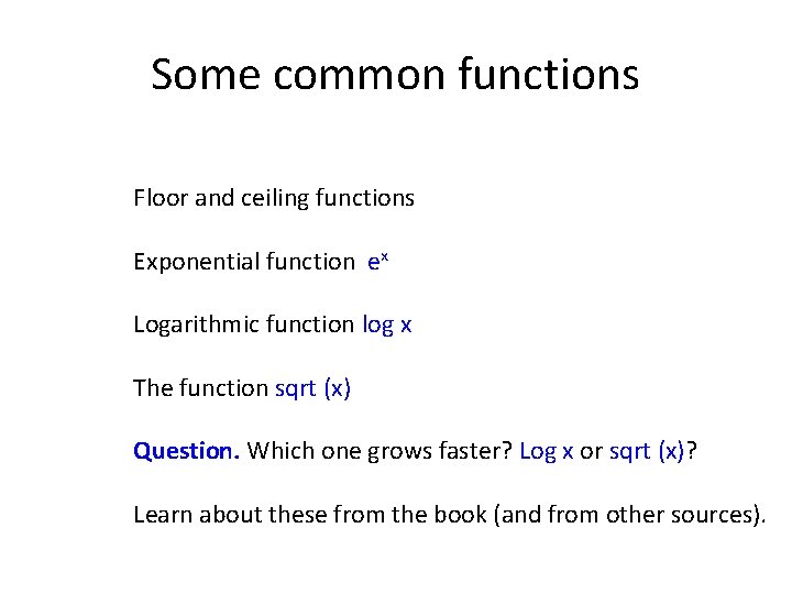 Some common functions Floor and ceiling functions Exponential function ex Logarithmic function log x