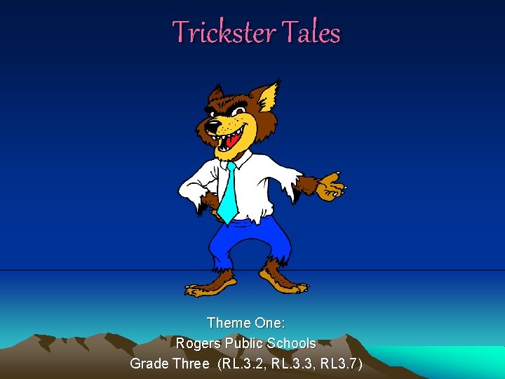 Trickster Tales Theme One: Rogers Public Schools Grade Three (RL. 3. 2, RL. 3.
