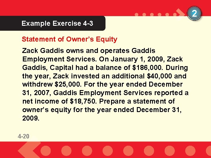 2 Example Exercise 4 -3 Statement of Owner’s Equity Zack Gaddis owns and operates