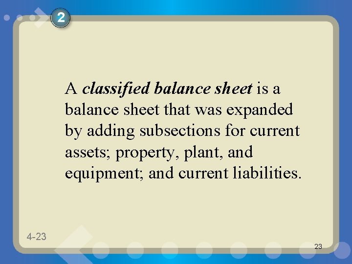 2 A classified balance sheet is a balance sheet that was expanded by adding