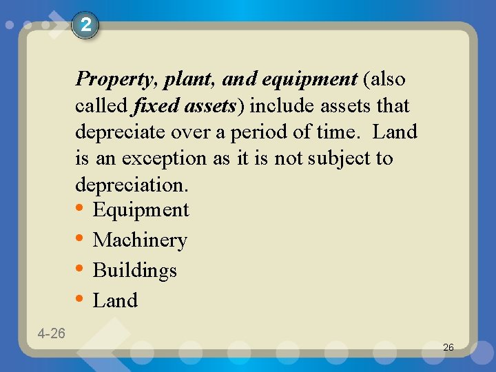 2 Property, plant, and equipment (also called fixed assets) include assets that depreciate over