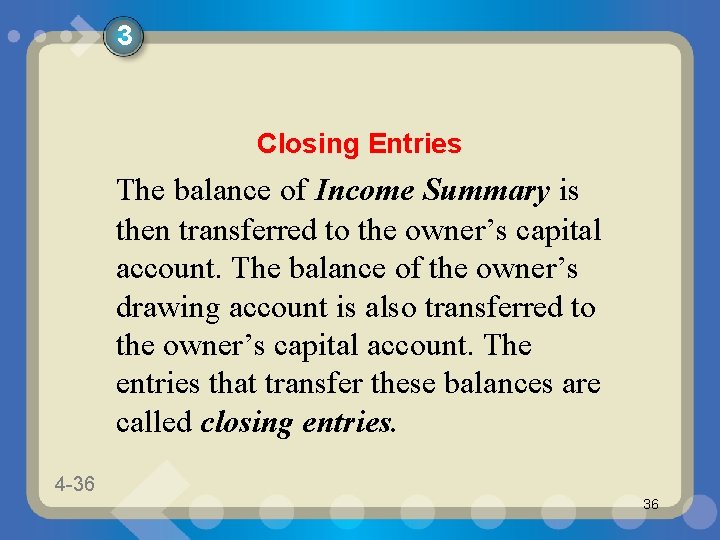 3 Closing Entries The balance of Income Summary is then transferred to the owner’s