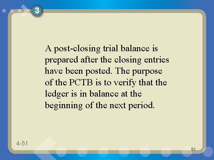 3 A post-closing trial balance is prepared after the closing entries have been posted.