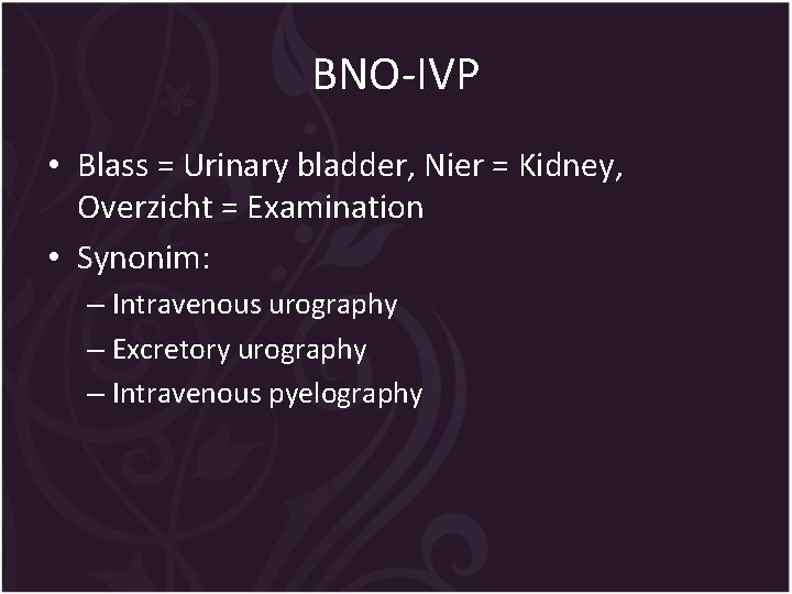 BNO-IVP • Blass = Urinary bladder, Nier = Kidney, Overzicht = Examination • Synonim: