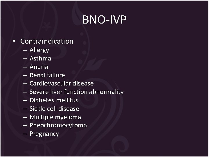BNO-IVP • Contraindication – – – Allergy Asthma Anuria Renal failure Cardiovascular disease Severe