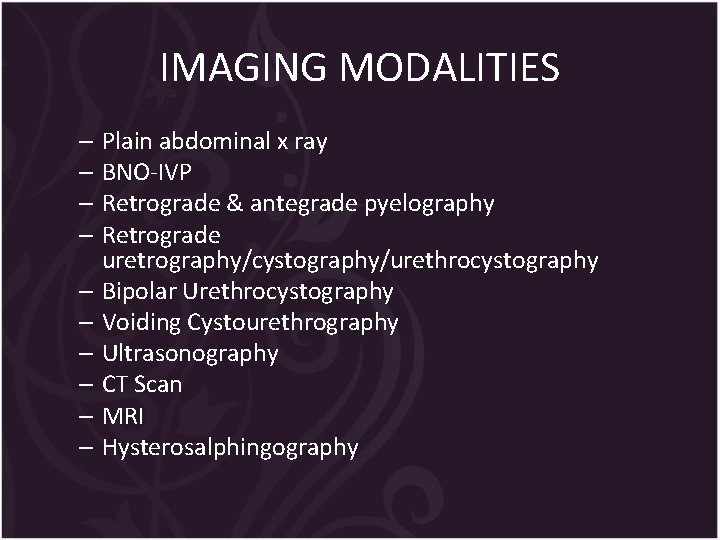 IMAGING MODALITIES – Plain abdominal x ray – BNO-IVP – Retrograde & antegrade pyelography