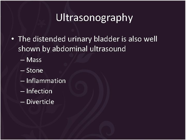 Ultrasonography • The distended urinary bladder is also well shown by abdominal ultrasound –