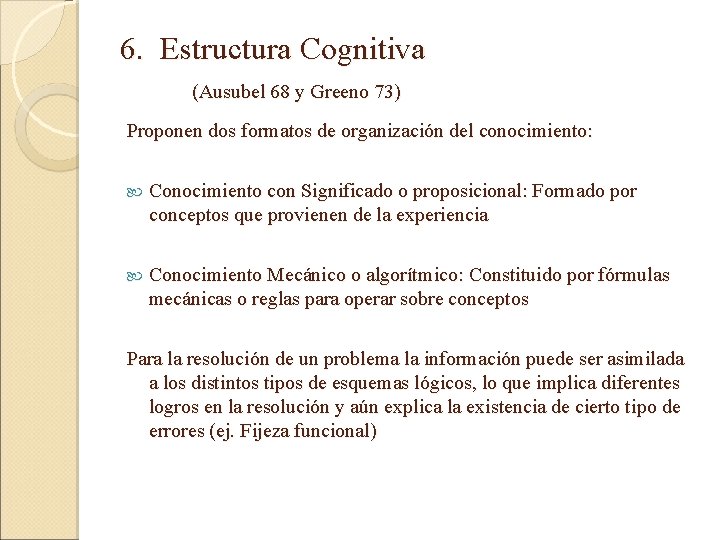 6. Estructura Cognitiva (Ausubel 68 y Greeno 73) Proponen dos formatos de organización del