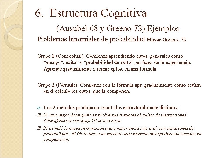 6. Estructura Cognitiva (Ausubel 68 y Greeno 73) Ejemplos Problemas binomiales de probabilidad Mayer-Greeno,