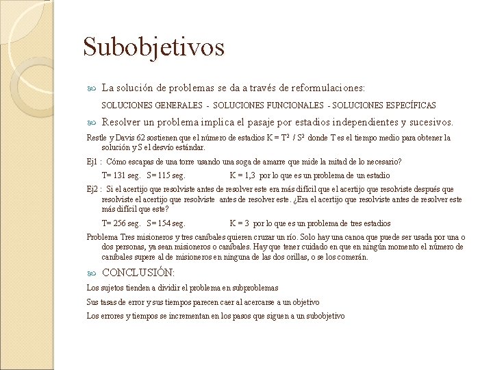 Subobjetivos La solución de problemas se da a través de reformulaciones: SOLUCIONES GENERALES -