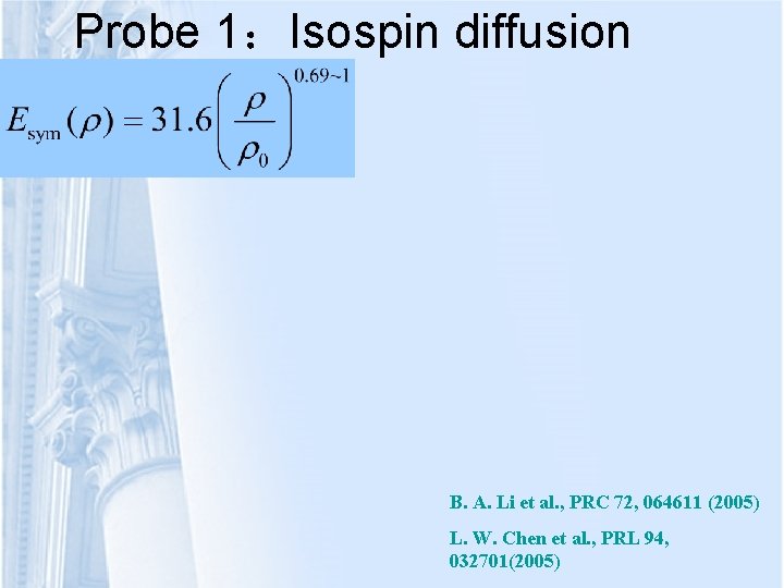 Probe 1：Isospin diffusion B. A. Li et al. , PRC 72, 064611 (2005) L.