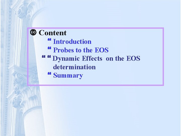  Content Introduction Probes to the EOS Dynamic Effects on the EOS determination Summary