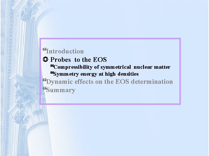  Introduction Probes to the EOS Compressibility of symmetrical nuclear matter Symmetry energy at