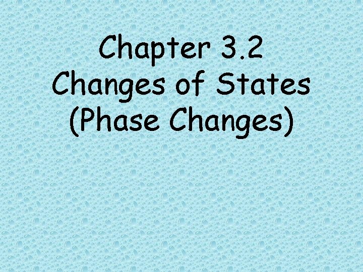 Chapter 3. 2 Changes of States (Phase Changes) 