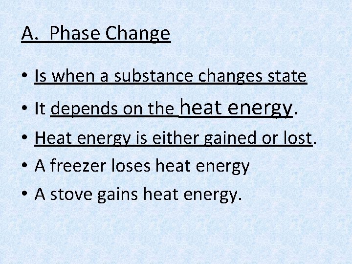 A. Phase Change • Is when a substance changes state • • It depends