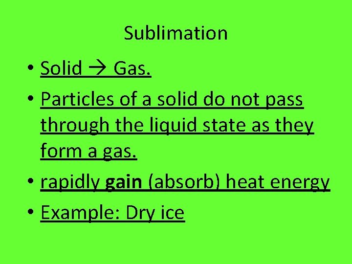 Sublimation • Solid Gas. • Particles of a solid do not pass through the