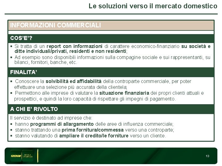 Le soluzioni verso il mercato domestico INFORMAZIONI COMMERCIALI 3 COS’E’? § Si tratta di