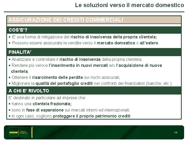 Le soluzioni verso il mercato domestico ASSICURAZIONE DEI CREDITI COMMERCIALI 3 COS’E’? § E’