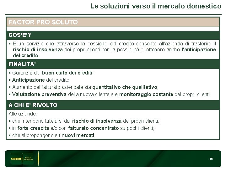 Le soluzioni verso il mercato domestico FACTOR PRO SOLUTO 3 COS’E’? § È un