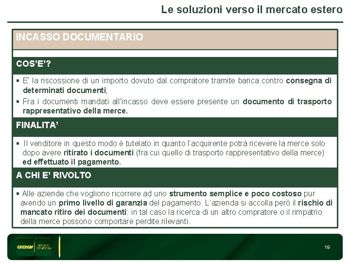 Le soluzioni verso il mercato estero INCASSO DOCUMENTARIO 3 COS’E’? § E’ la riscossione