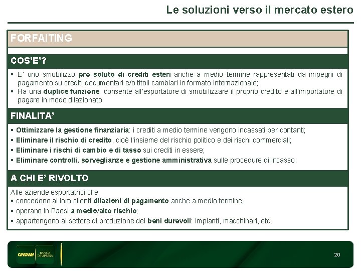 Le soluzioni verso il mercato estero FORFAITING 3 COS’E’? § E’ uno smobilizzo pro