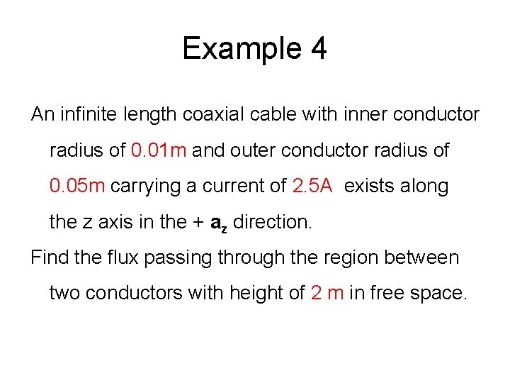 Example 4 An infinite length coaxial cable with inner conductor radius of 0. 01