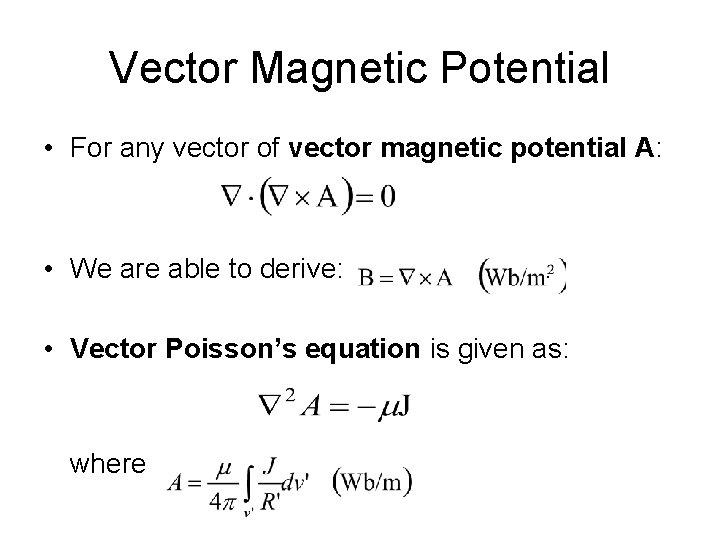 Vector Magnetic Potential • For any vector of vector magnetic potential A: • We
