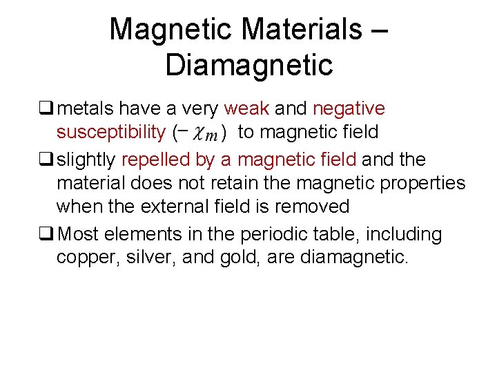 Magnetic Materials – Diamagnetic q metals have a very weak and negative susceptibility (