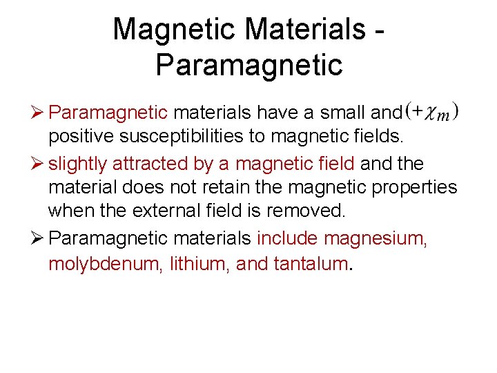 Magnetic Materials Paramagnetic Ø Paramagnetic materials have a small and positive susceptibilities to magnetic