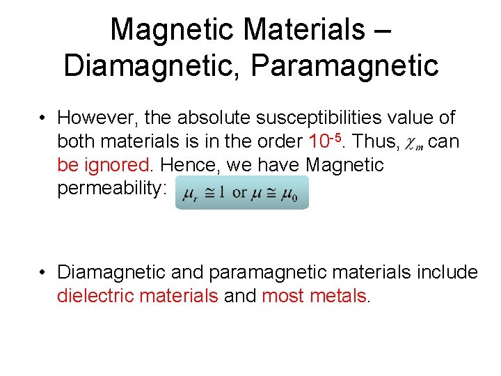 Magnetic Materials – Diamagnetic, Paramagnetic • However, the absolute susceptibilities value of both materials