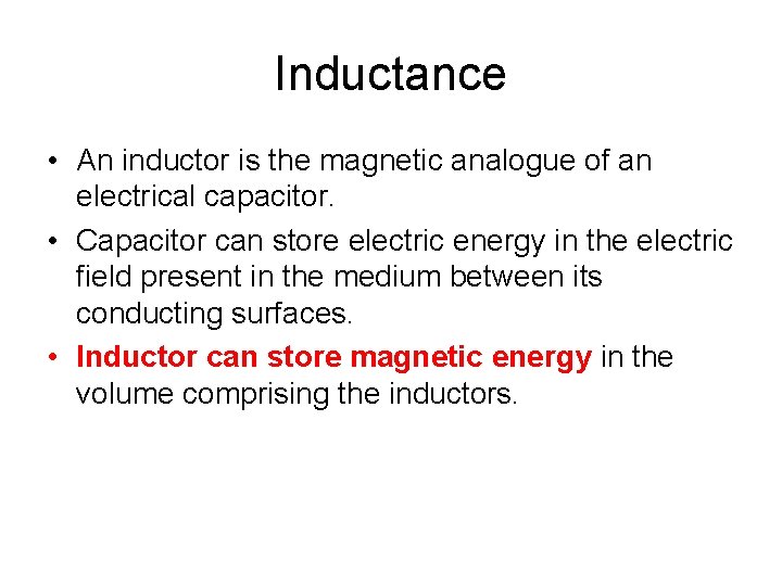 Inductance • An inductor is the magnetic analogue of an electrical capacitor. • Capacitor