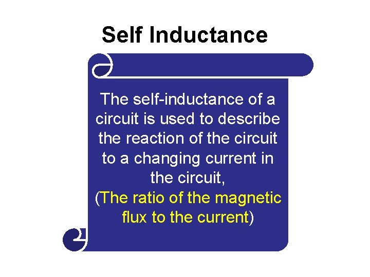 Self Inductance The self-inductance of a circuit is used to describe the reaction of