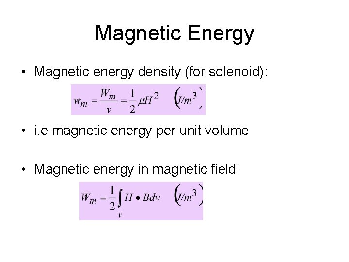 Magnetic Energy • Magnetic energy density (for solenoid): • i. e magnetic energy per