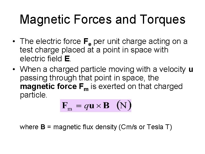 Magnetic Forces and Torques • The electric force Fe per unit charge acting on