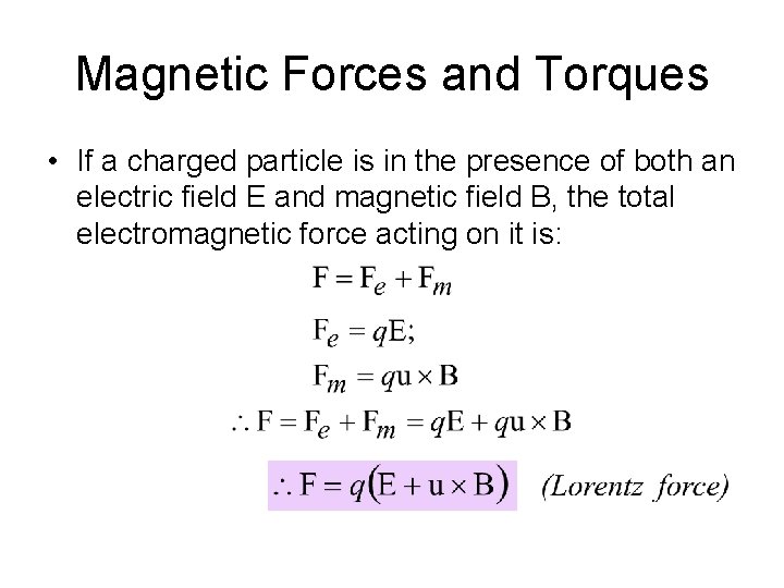 Magnetic Forces and Torques • If a charged particle is in the presence of