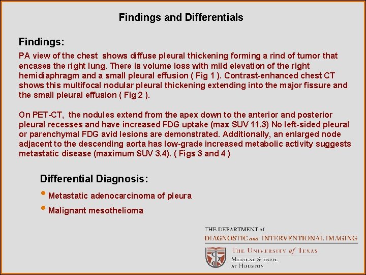Findings and Differentials Findings: PA view of the chest shows diffuse pleural thickening forming
