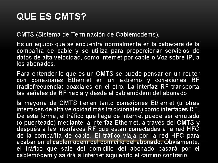 QUE ES CMTS? CMTS (Sistema de Terminación de Cablemódems). Es un equipo que se