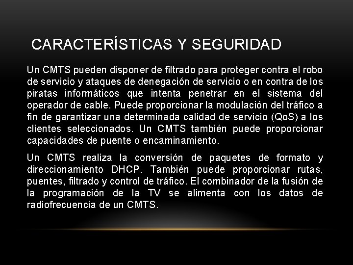 CARACTERÍSTICAS Y SEGURIDAD Un CMTS pueden disponer de filtrado para proteger contra el robo