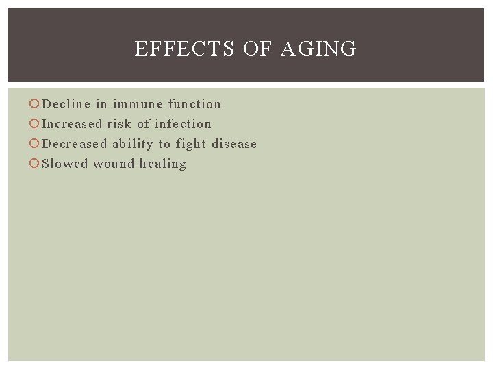 EFFECTS OF AGING Decline in immune function Increased risk of infection Decreased ability to