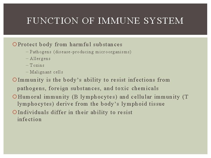 FUNCTION OF IMMUNE SYSTEM Protect body from harmful substances – – Pathogens (disease-producing microorganisms)