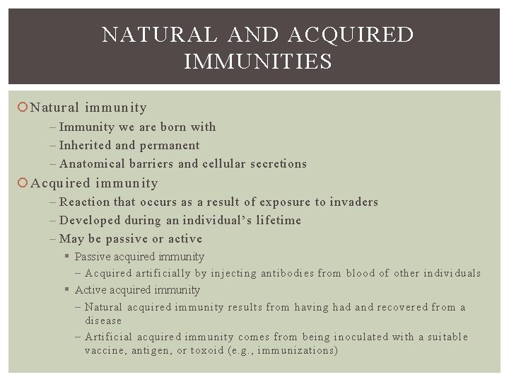 NATURAL AND ACQUIRED IMMUNITIES Natural immunity – Immunity we are born with – Inherited