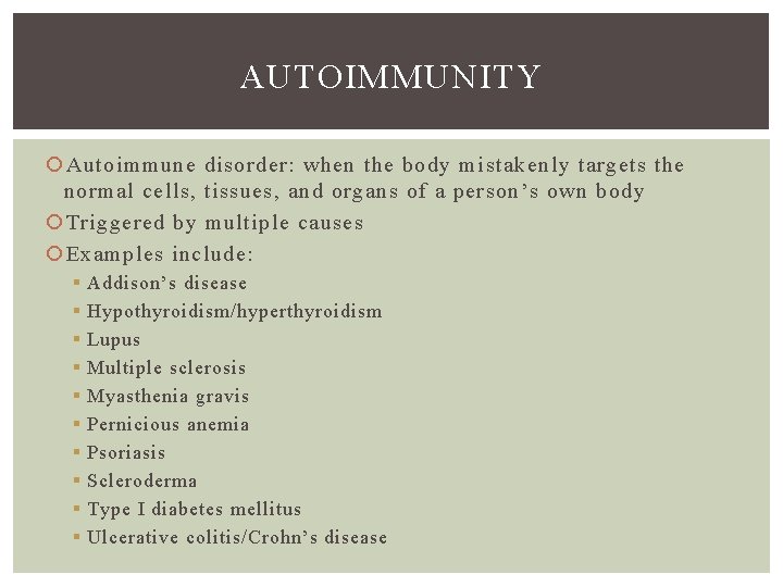 AUTOIMMUNITY Autoimmune disorder: when the body mistakenly targets the normal cells, tissues, and organs